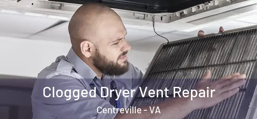 Clogged Dryer Vent Repair Centreville - VA