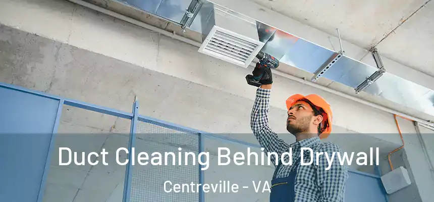Duct Cleaning Behind Drywall Centreville - VA