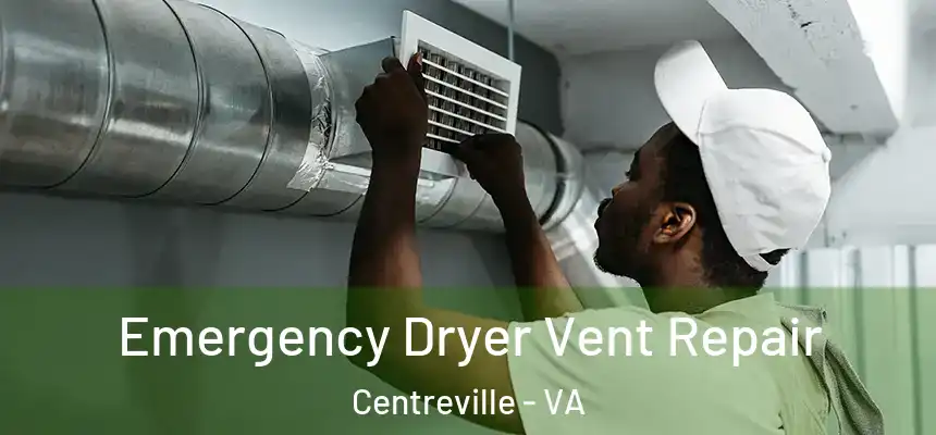 Emergency Dryer Vent Repair Centreville - VA