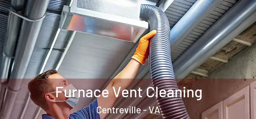  Furnace Vent Cleaning Centreville - VA