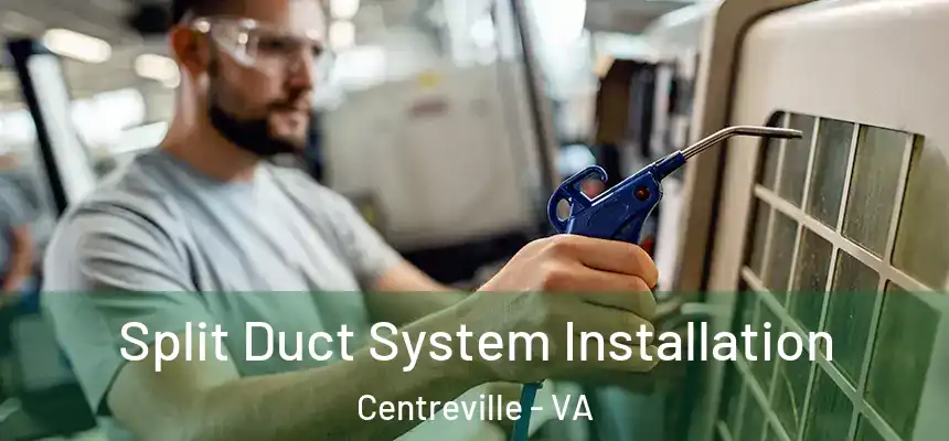 Split Duct System Installation Centreville - VA