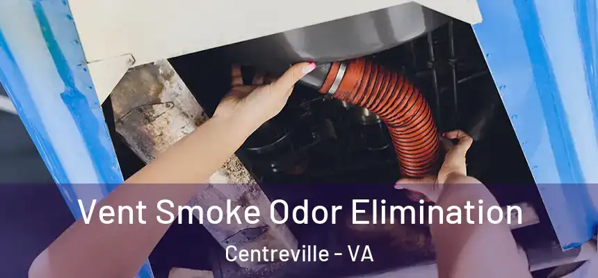  Vent Smoke Odor Elimination Centreville - VA